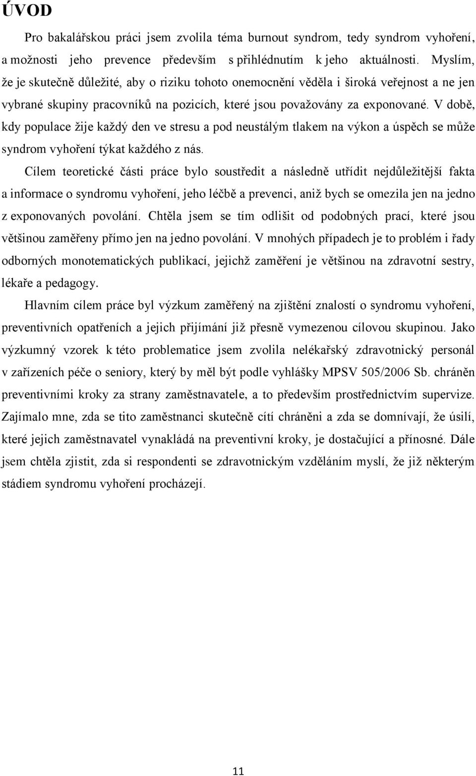 V době, kdy populace žije každý den ve stresu a pod neustálým tlakem na výkon a úspěch se může syndrom vyhoření týkat každého z nás.