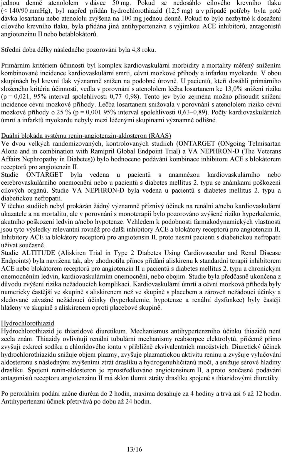 Pokud to bylo nezbytné k dosažení cílového krevního tlaku, byla přidána jiná antihypertenziva s výjimkou ACE inhibitorů, antagonistů angiotenzinu II nebo betablokátorů.