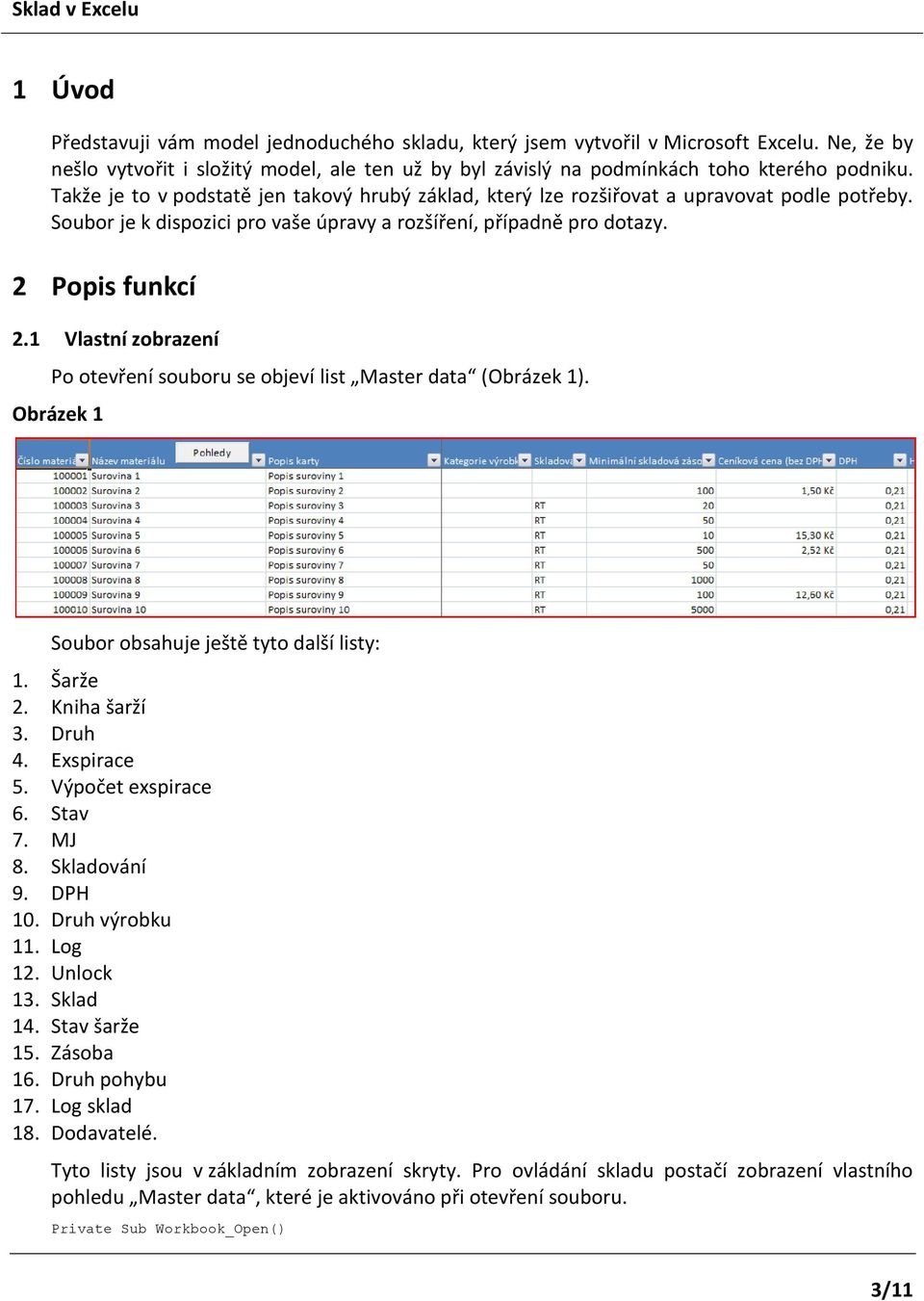 1 Vlastní zobrazení Po otevření souboru se objeví list Master data (Obrázek 1). Obrázek 1 Soubor obsahuje ještě tyto další listy: 1. Šarže 2. Kniha šarží 3. Druh 4. Exspirace 5. Výpočet exspirace 6.