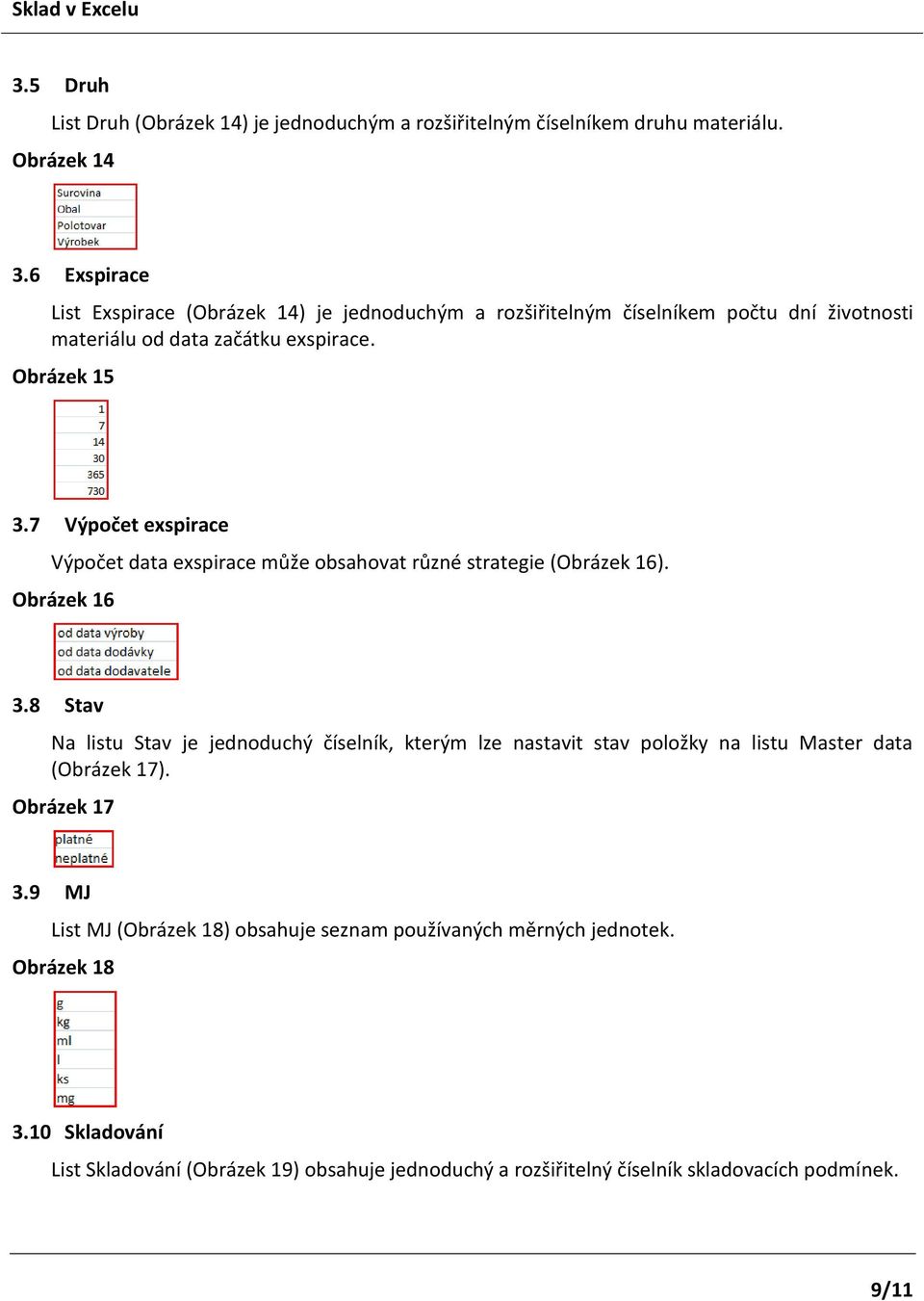 7 Výpočet exspirace Výpočet data exspirace může obsahovat různé strategie (Obrázek 16). Obrázek 16 3.