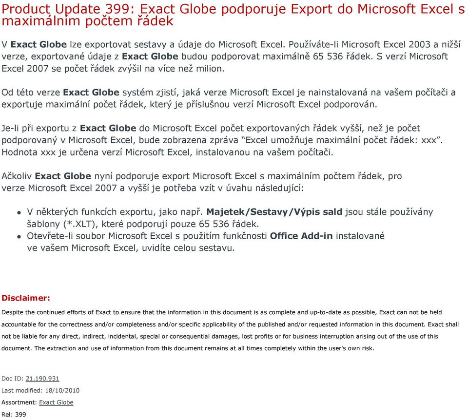 Od této verze Exact Globe systém zjistí, jaká verze Microsoft Excel je nainstalovaná na vašem počítači a exportuje maximální počet řádek, který je příslušnou verzí Microsoft Excel podporován.