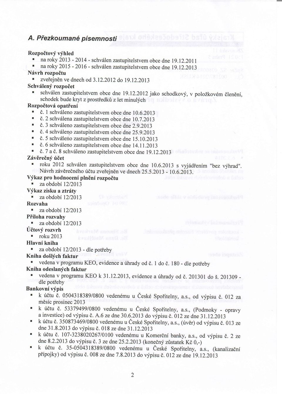 2012jako schodkovy, v polozkovdm dlendni, schodek bude kryt z prostiedktzletminul;fch Rozpoitovf opatieni ' d. I schv6leno zastupitelstvem obce dne 10.6.2013. (,.