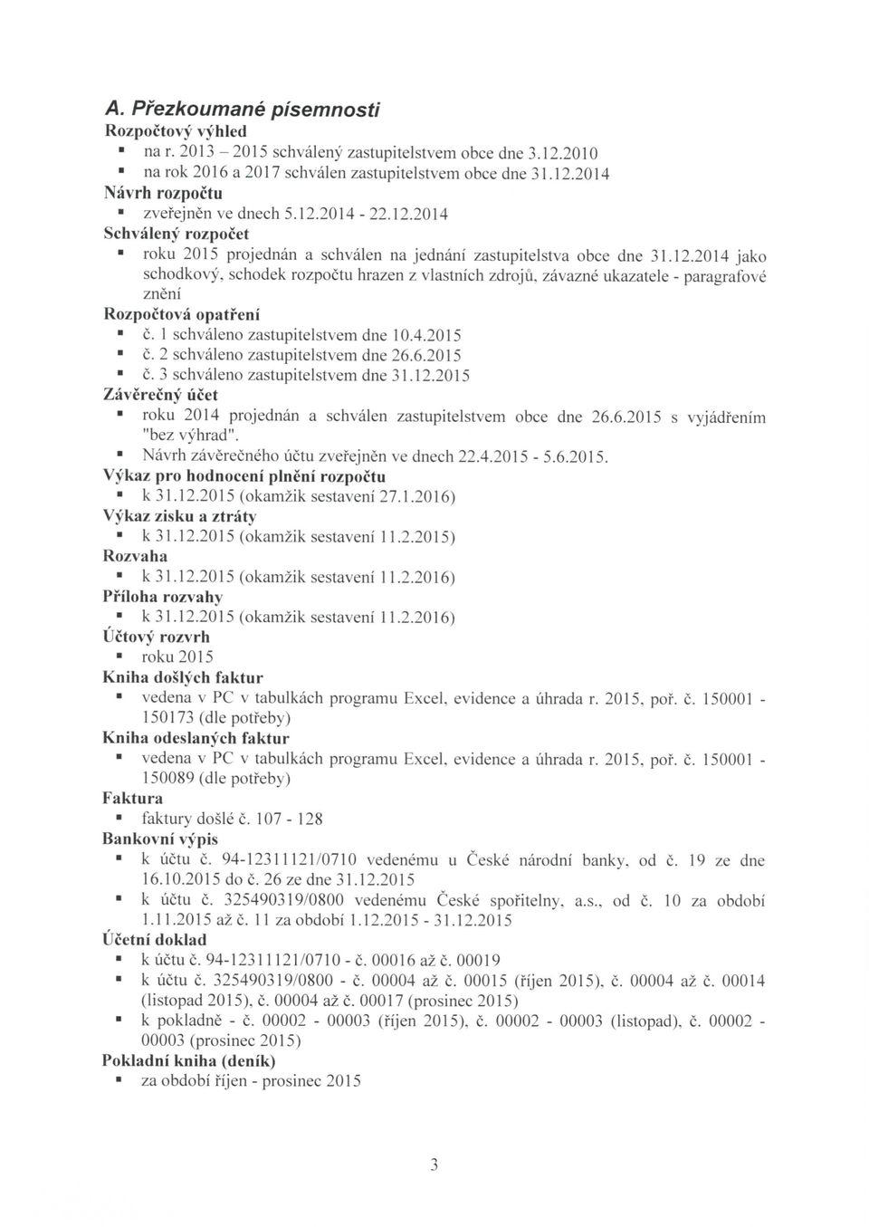 1 schvaleno zastupitelstvem dne 10.4.2015 c. 2 schvaleno zastupitelstvem dne 26.6.2015 c. 3 schvaleno zastupitelstvem dne 31.12.