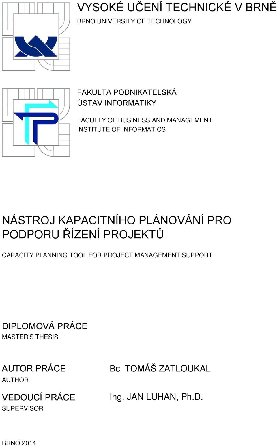 PODPORU ŘÍZENÍ PROJEKTŮ CAPACITY PLANNING TOOL FOR PROJECT MANAGEMENT SUPPORT DIPLOMOVÁ PRÁCE