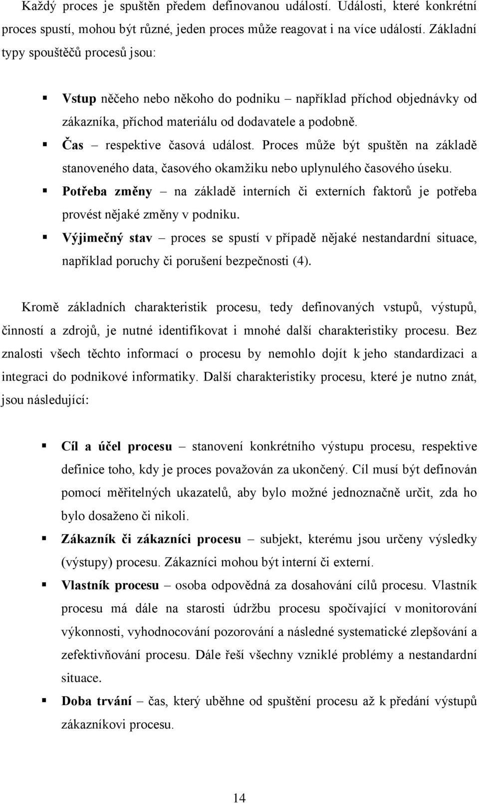 Proces může být spuštěn na základě stanoveného data, časového okamžiku nebo uplynulého časového úseku.