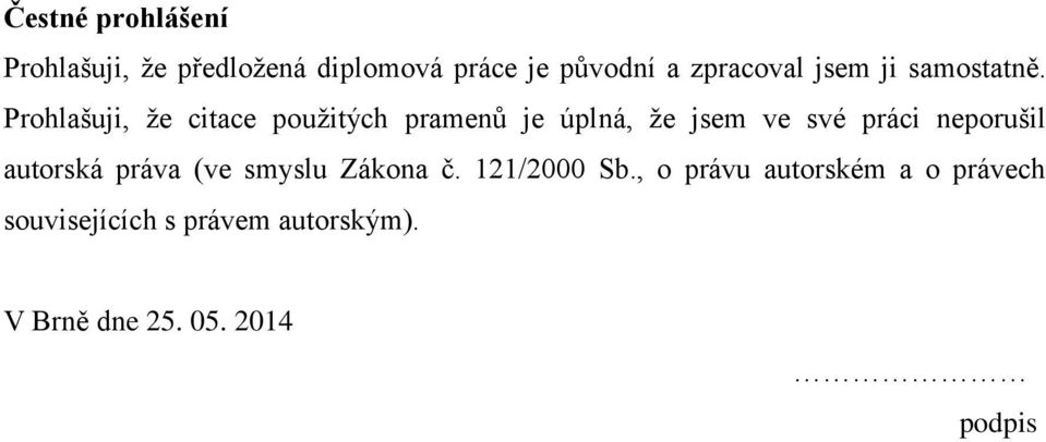 Prohlašuji, že citace použitých pramenů je úplná, že jsem ve své práci neporušil