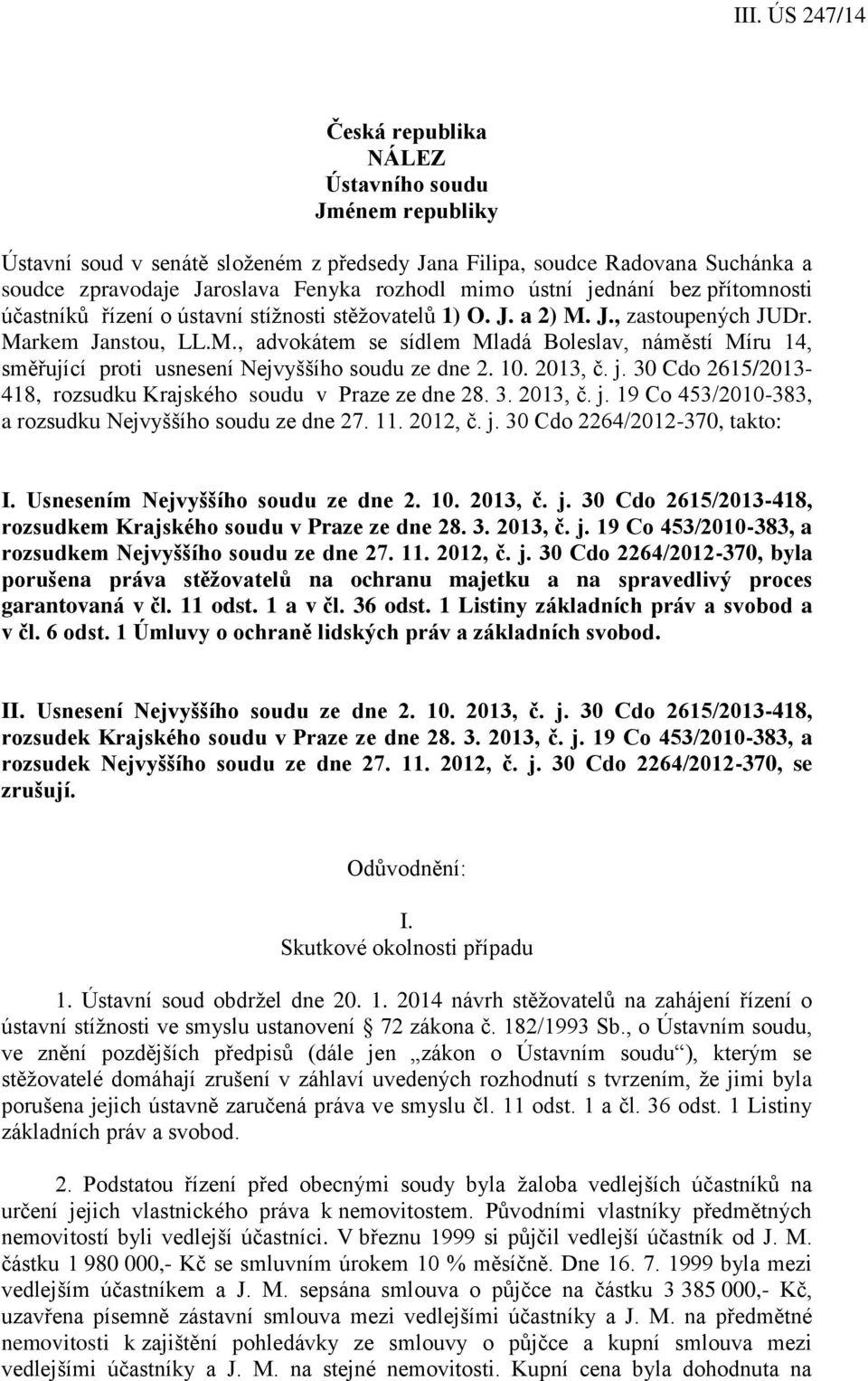 10. 2013, č. j. 30 Cdo 2615/2013-418, rozsudku Krajského soudu v Praze ze dne 28. 3. 2013, č. j. 19 Co 453/2010-383, a rozsudku Nejvyššího soudu ze dne 27. 11. 2012, č. j. 30 Cdo 2264/2012-370, takto: I.