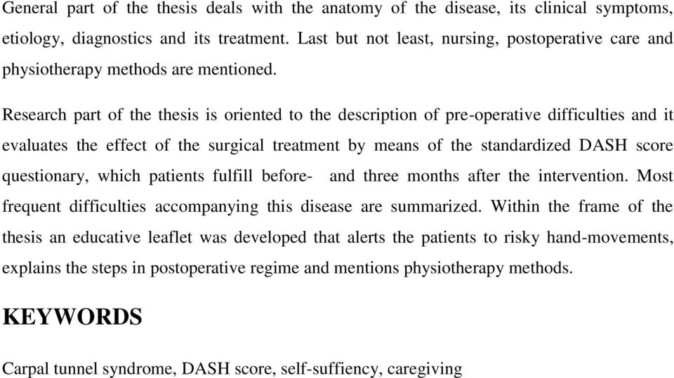 Research part of the thesis is oriented to the description of pre-operative difficulties and it evaluates the effect of the surgical treatment by means of the standardized DASH score questionary,