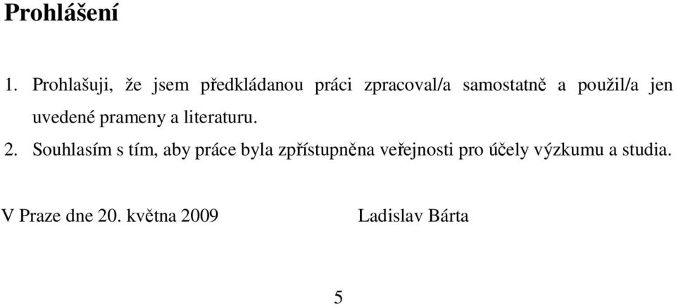 a použil/a jen uvedené prameny a literaturu. 2.