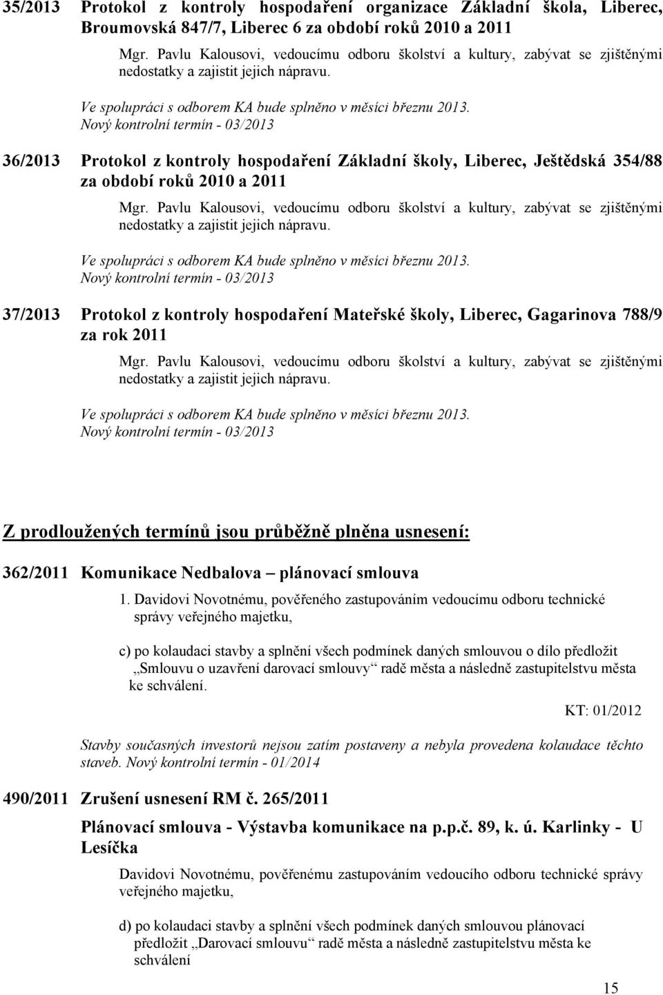 Nový kontrolní termín - 03/2013 36/2013 Protokol z kontroly hospodaření Základní školy, Liberec, Ještědská 354/88 za období roků 2010 a 2011 Mgr.