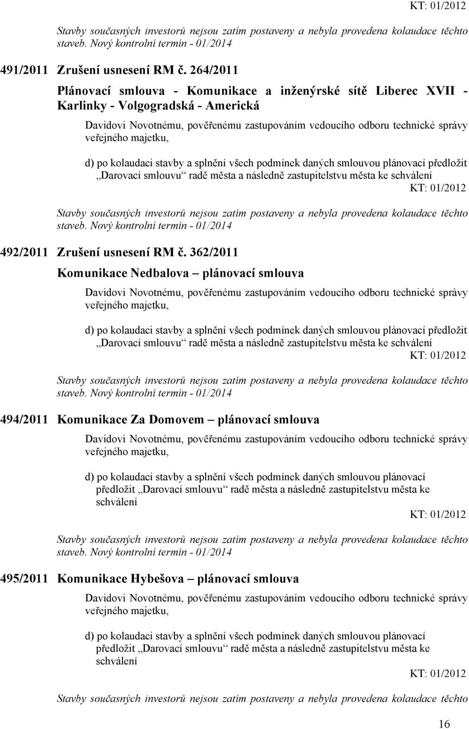 majetku, d) po kolaudaci stavby a splnění všech podmínek daných smlouvou plánovací předložit Darovací smlouvu radě města a následně zastupitelstvu města ke schválení KT: 01/2012 Stavby současných