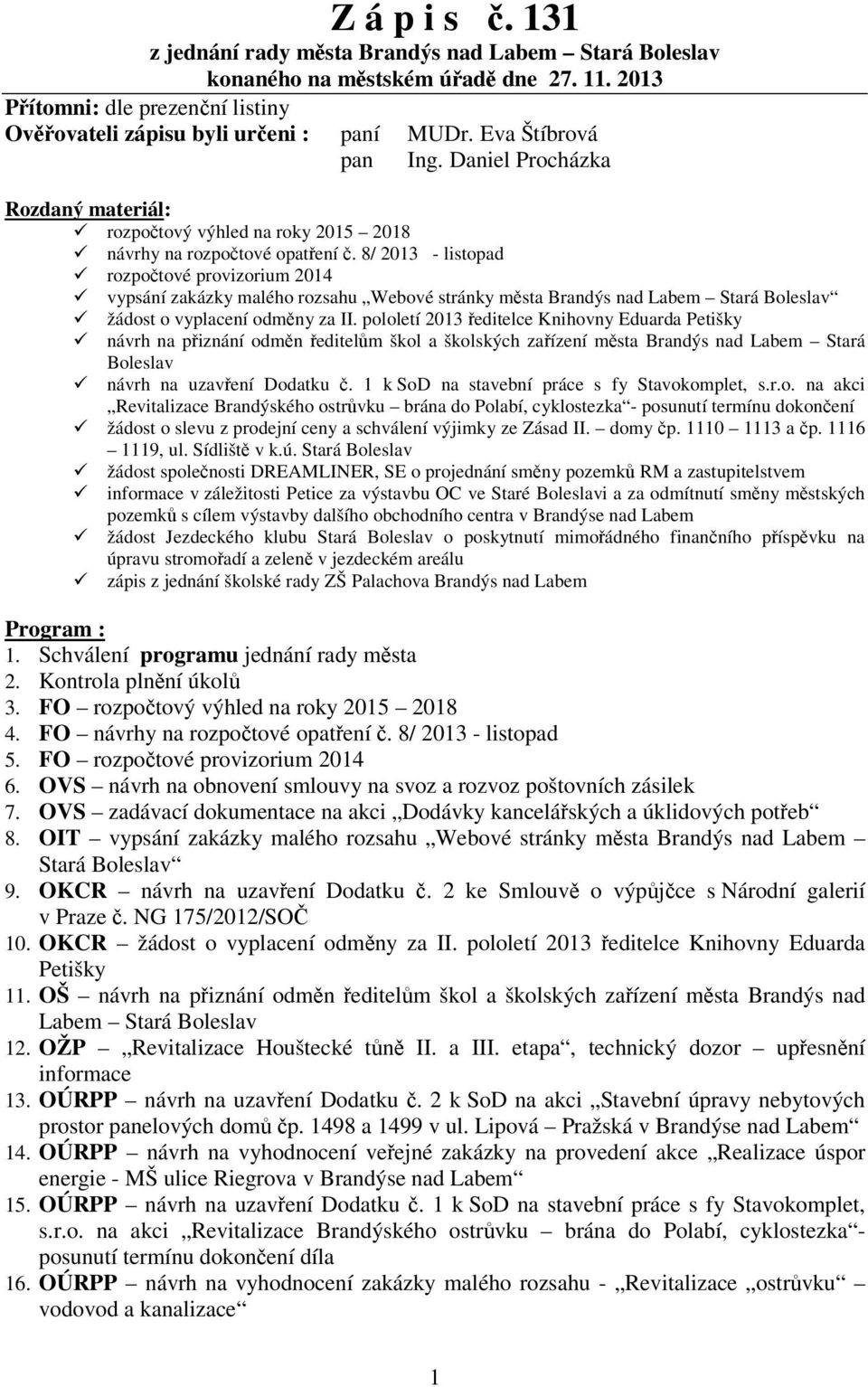 8/ 2013 - listopad rozpotové provizorium 2014 vypsání zakázky malého rozsahu Webové stránky msta Brandýs nad Labem Stará Boleslav žádost o vyplacení odmny za II.