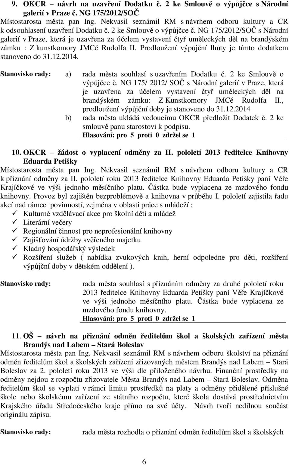 NG 175/2012/SO s Národní galerií v Praze, která je uzavena za úelem vystavení ty umleckých dl na brandýském zámku : Z kunstkomory JMCé Rudolfa II.