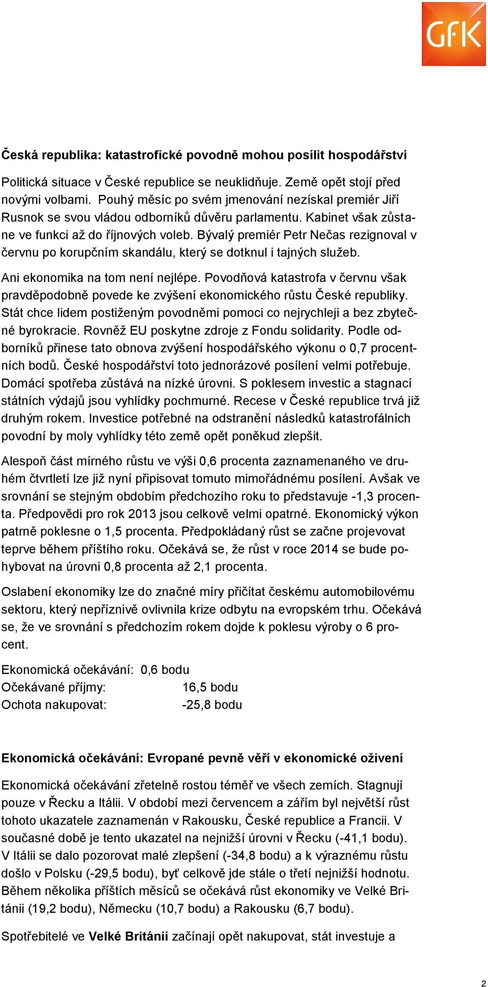 Bývalý premiér Petr Nečas rezignoval v červnu po korupčním skandálu, který se dotknul i tajných služeb. Ani ekonomika na tom není nejlépe.