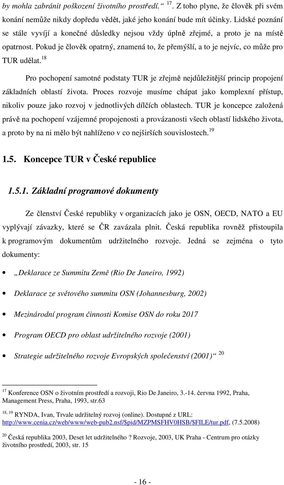 18 Pro pochopení samotné podstaty TUR je zřejmě nejdůležitější princip propojení základních oblastí života.