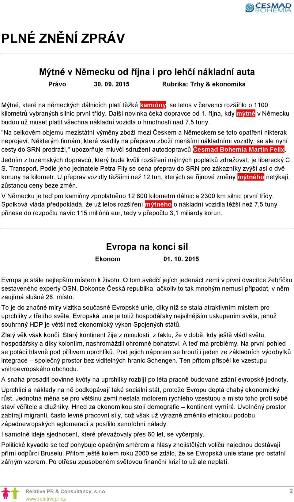 října, kdy mýtné v Německu budou už muset platit všechna nákladní vozidla o hmotnosti nad 7,5 tuny.