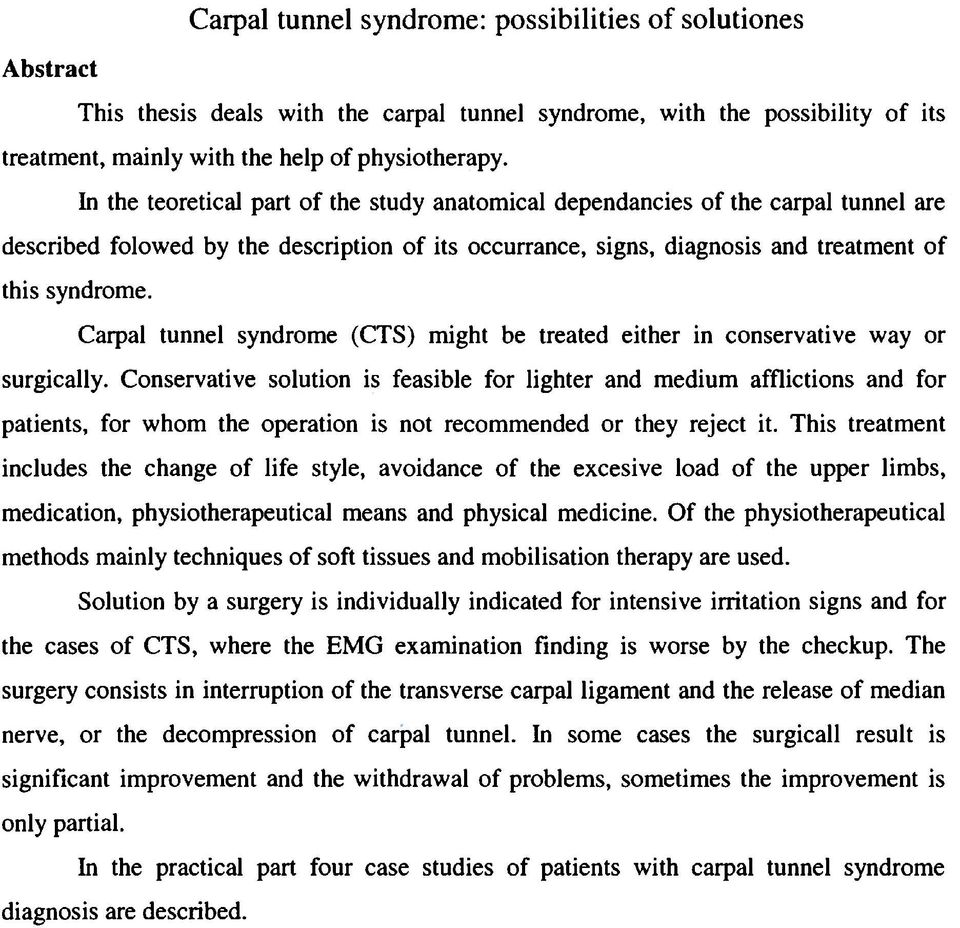 Carpal tunnel syndrome (CTS) might be treated either in conservative way or surgically.