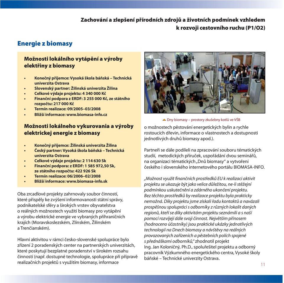 000 Kč Termín realizace: 09/2005 03/2008 Bližší informace: www.biomasa-info.