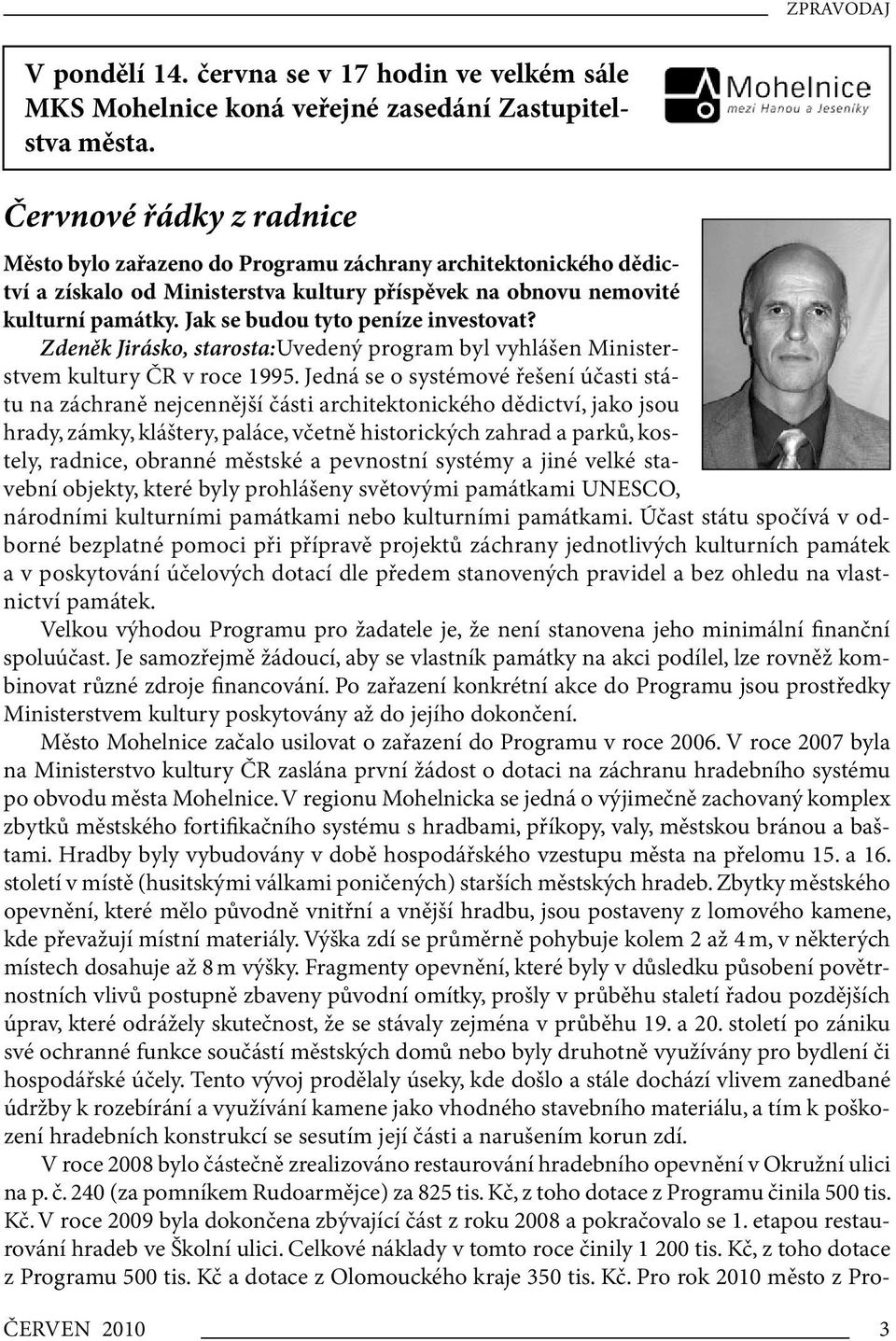 Jak se budou tyto peníze investovat? Zdeněk Jirásko, starosta:uvedený program byl vyhlášen Ministerstvem kultury ČR v roce 1995.