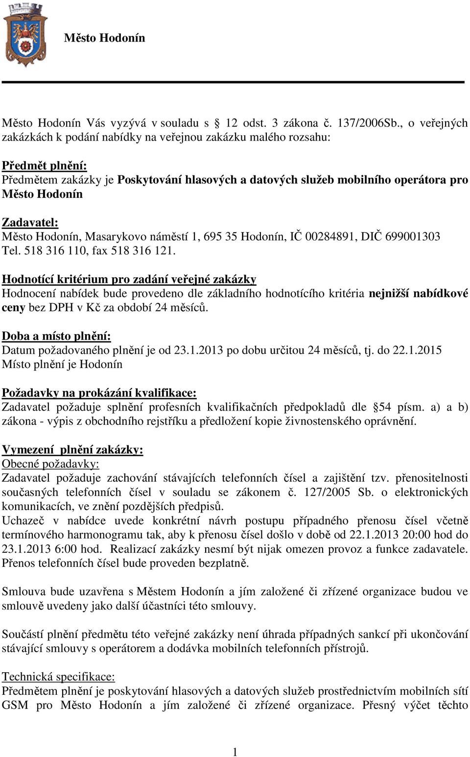 Zadavatel: Město Hodonín, Masarykovo náměstí 1, 695 35 Hodonín, IČ 00284891, DIČ 699001303 Tel. 518 316 110, fax 518 316 121.