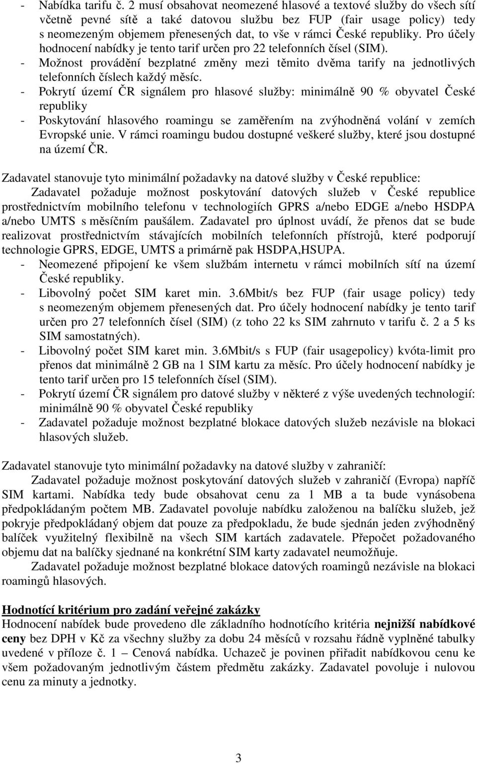 republiky. Pro účely hodnocení nabídky je tento tarif určen pro 22 telefonních čísel (SIM).