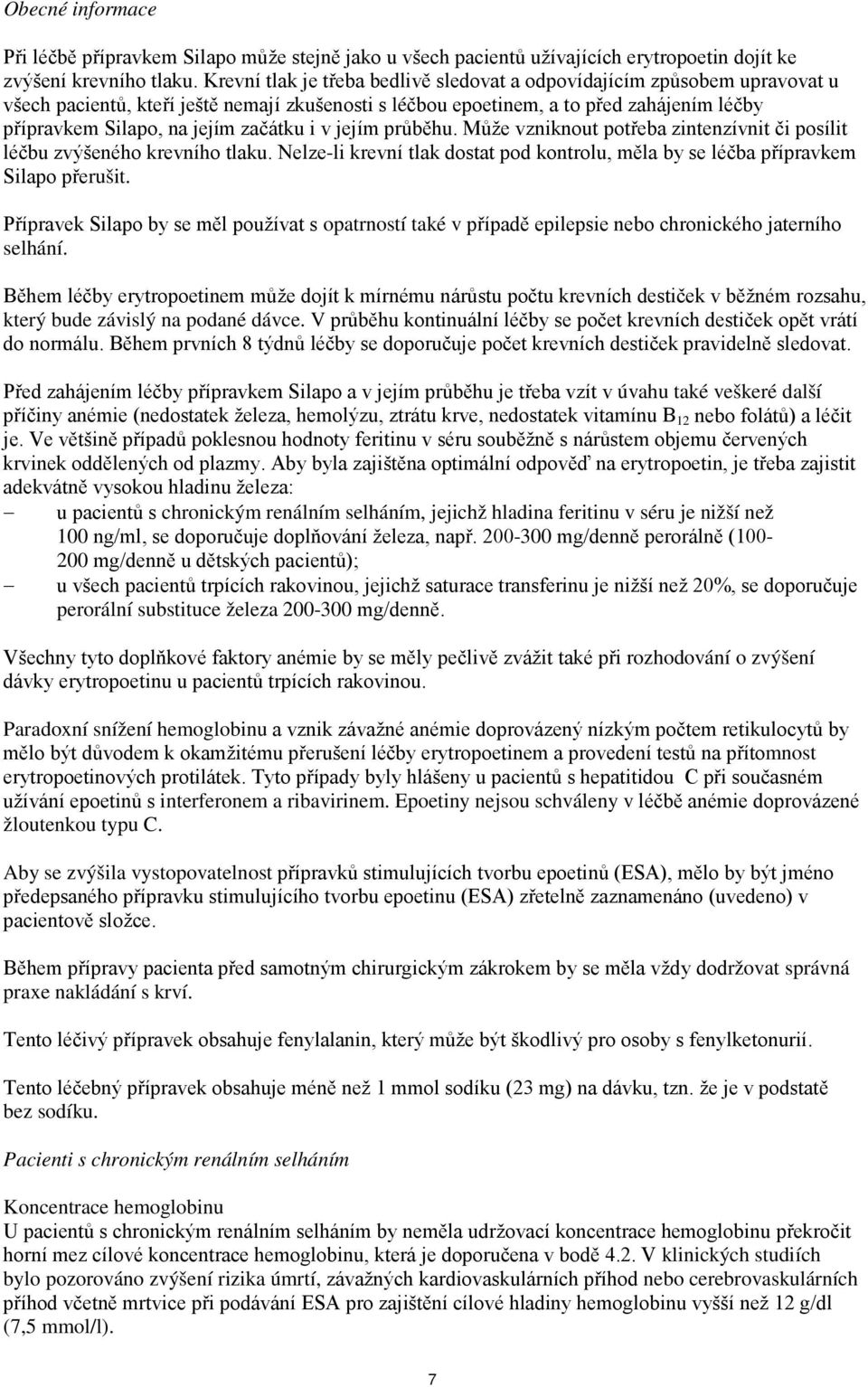 začátku i v jejím průběhu. Může vzniknout potřeba zintenzívnit či posílit léčbu zvýšeného krevního tlaku. Nelze-li krevní tlak dostat pod kontrolu, měla by se léčba přípravkem Silapo přerušit.