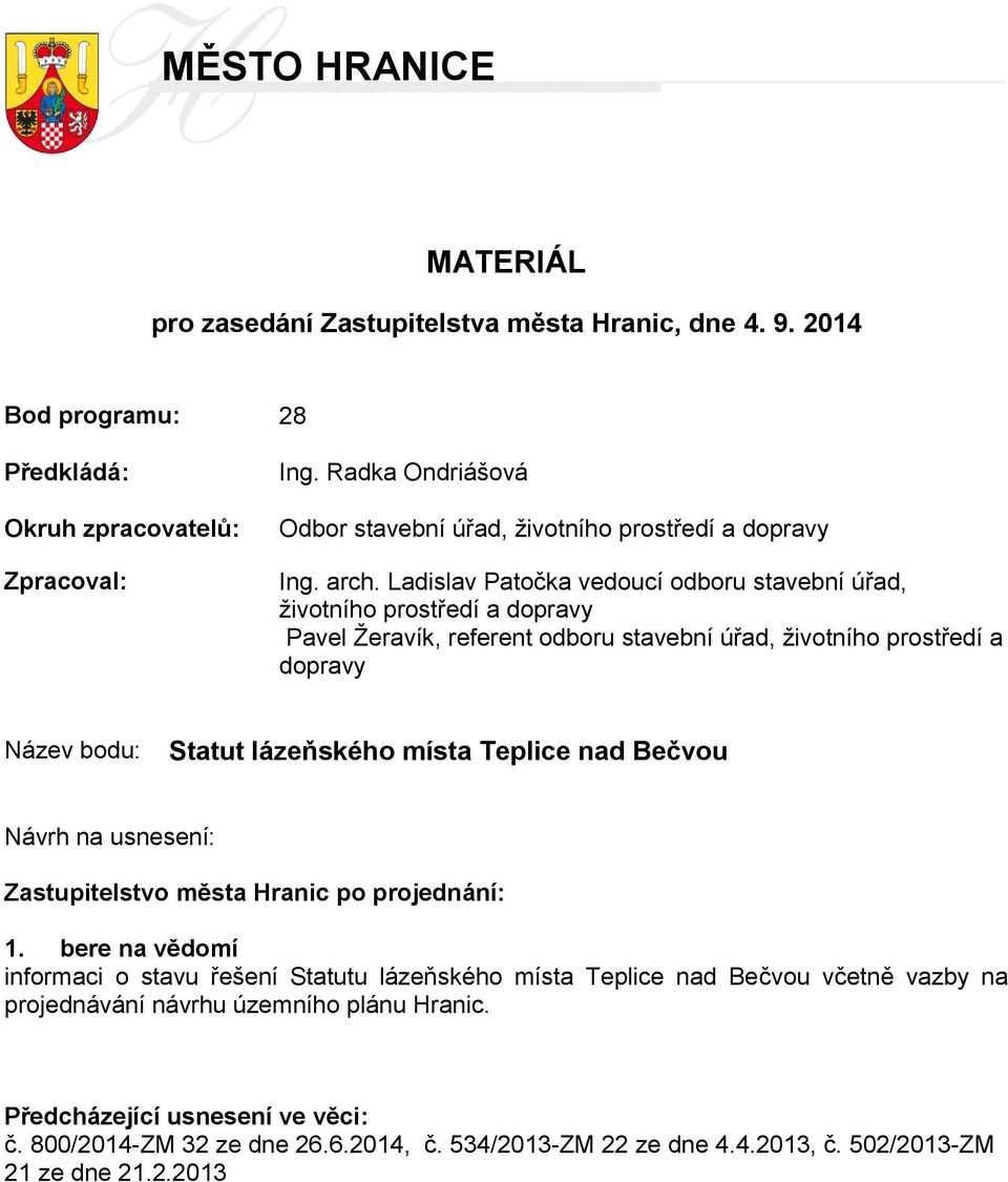 Ladislav Patočka vedoucí odboru stavební úřad, životního prostředí a dopravy Pavel Žeravík, referent odboru stavební úřad, životního prostředí a dopravy Název bodu: Statut lázeňského místa