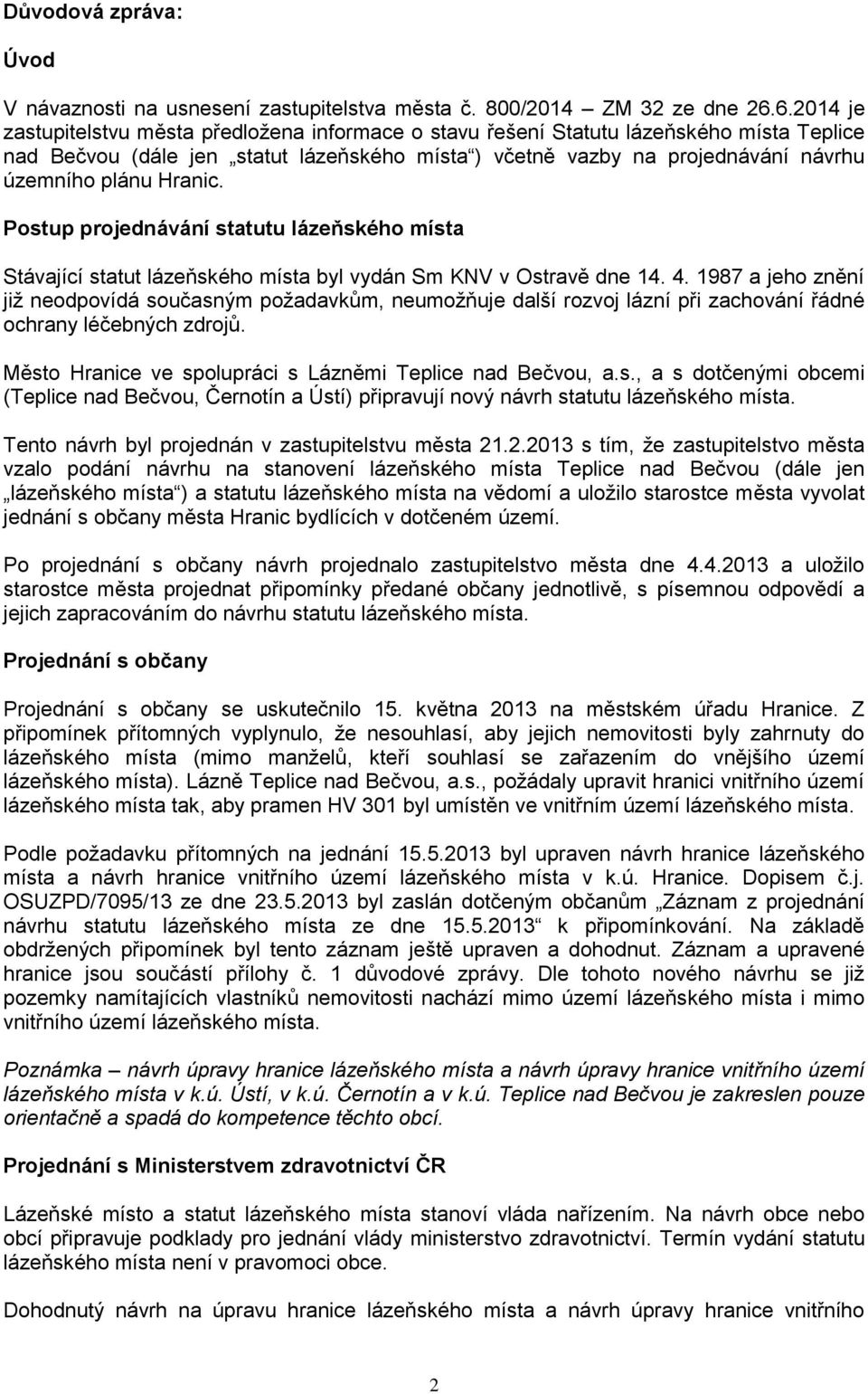 Hranic. Postup projednávání statutu lázeňského místa Stávající statut lázeňského místa byl vydán Sm KNV v Ostravě dne 14. 4.