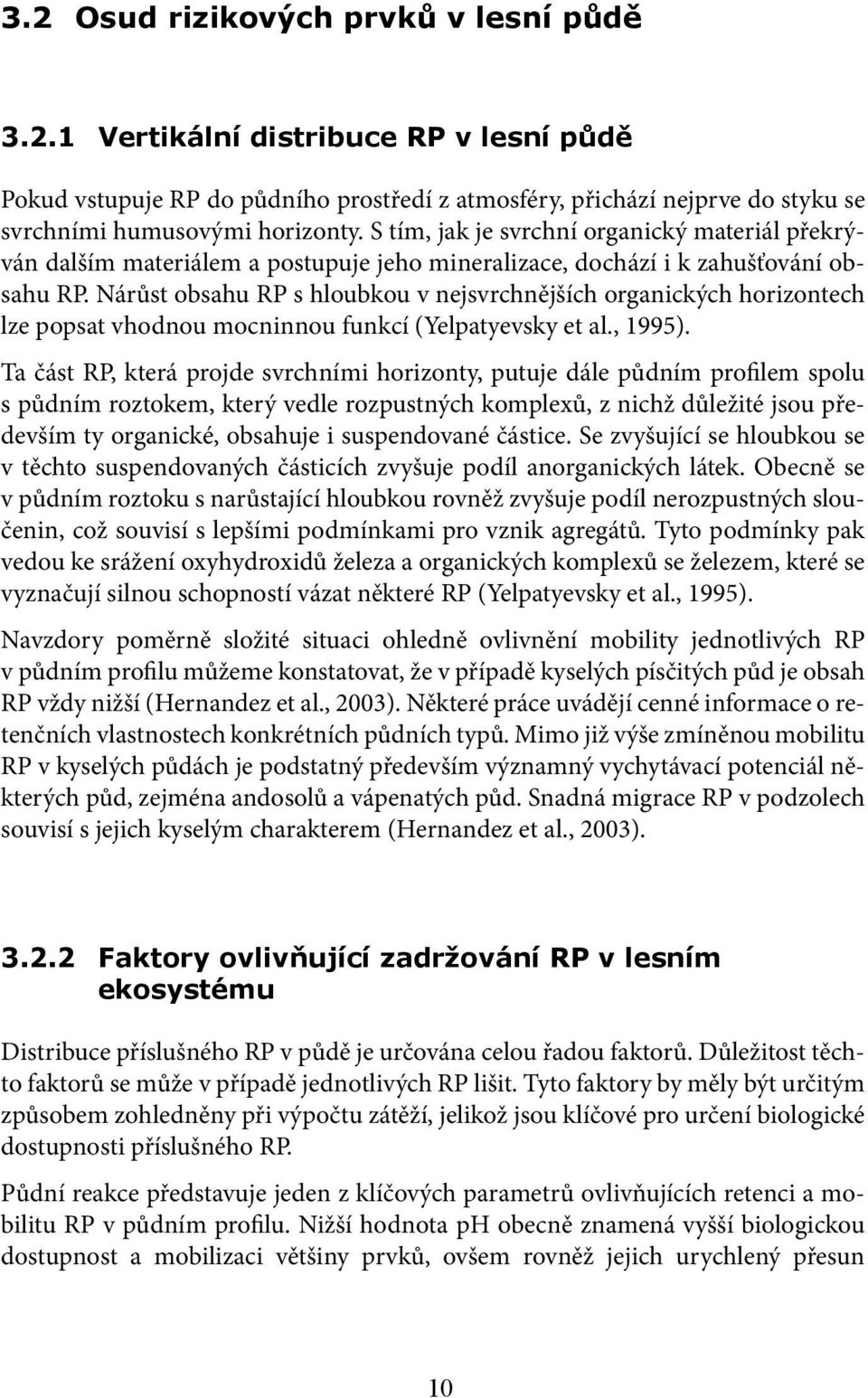 Nárůst obsahu RP s hloubkou v nejsvrchnějších organických horizontech lze popsat vhodnou mocninnou funkcí (Yelpatyevsky et al., 1995).