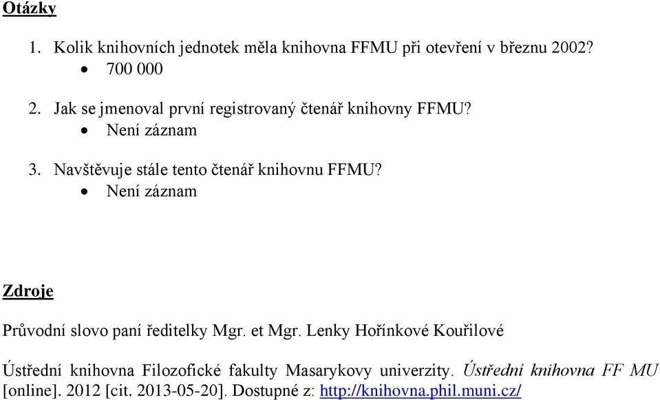 Navštěvuje stále tento čtenář knihovnu FFMU? Není záznam Zdroje Průvodní slovo paní ředitelky Mgr. et Mgr.