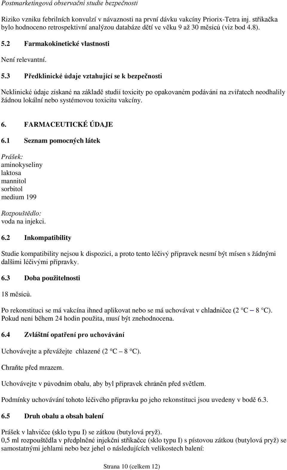 2 Farmakokinetické vlastnosti Není relevantní. 5.