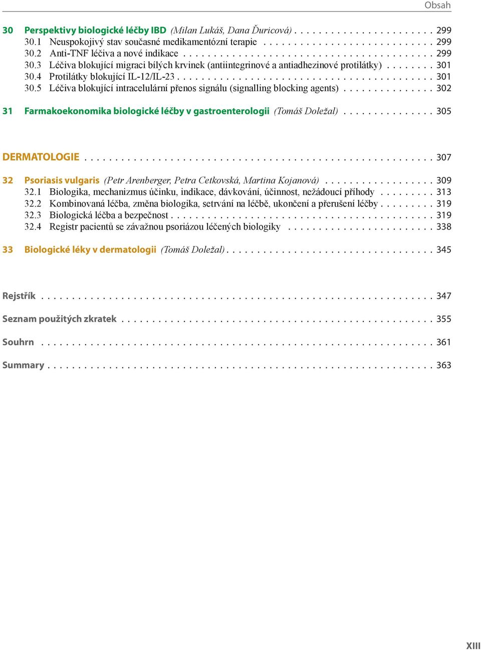 4 Protilátky blokující IL-12/IL-23.......................................... 301 30.5 Léčiva blokující intracelulární přenos signálu (signalling blocking agents).