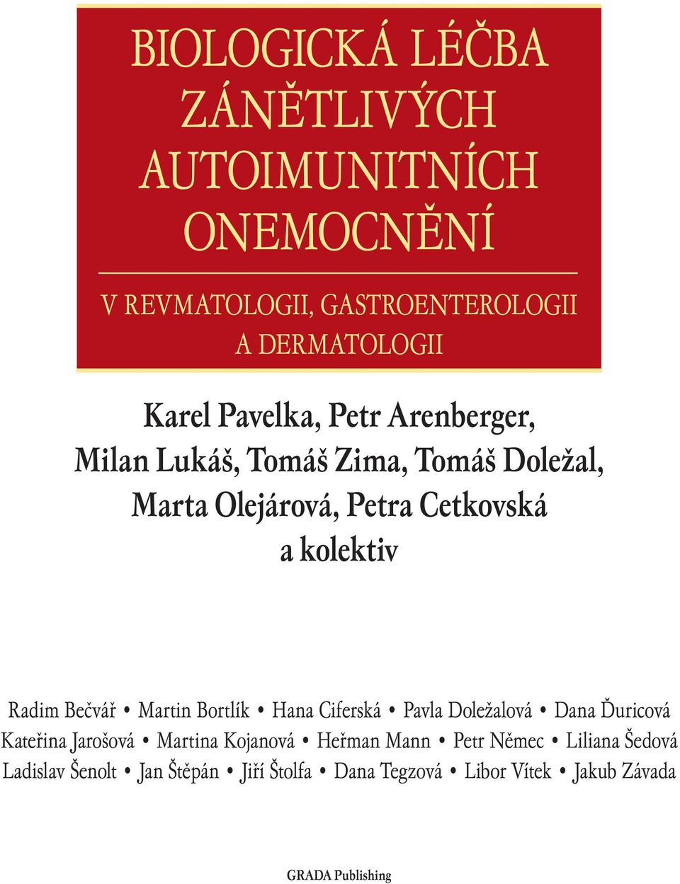 Radim Bečvář Martin Bortlík Hana Ciferská Pavla Doležalová Dana Ďuricová Kateřina Jarošová Martina Kojanová Heřman