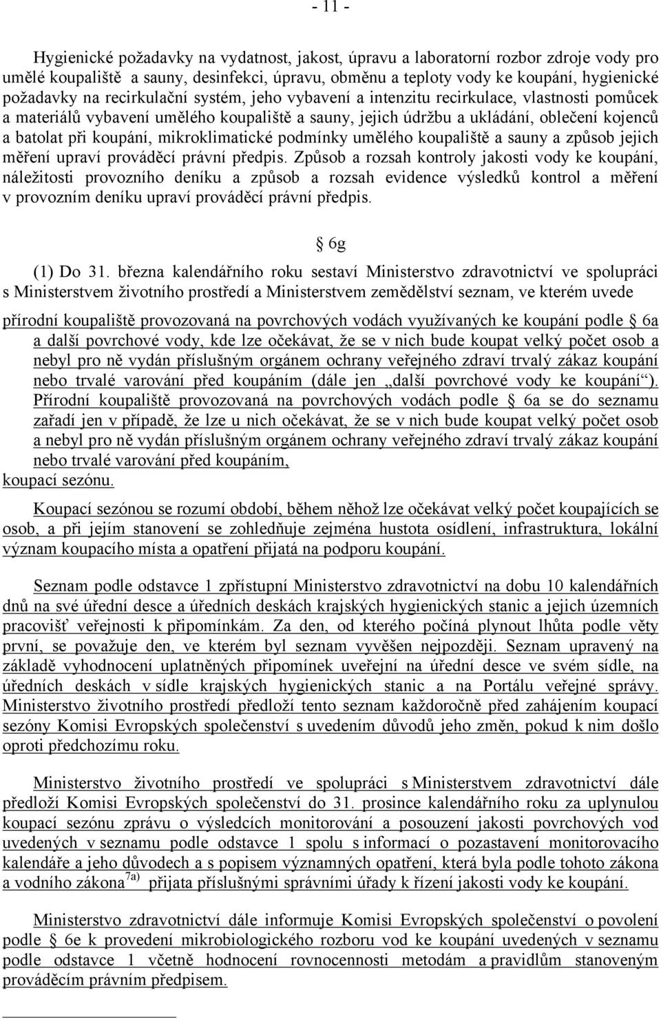 mikroklimatické podmínky umělého koupaliště a sauny a způsob jejich měření upraví prováděcí právní předpis.