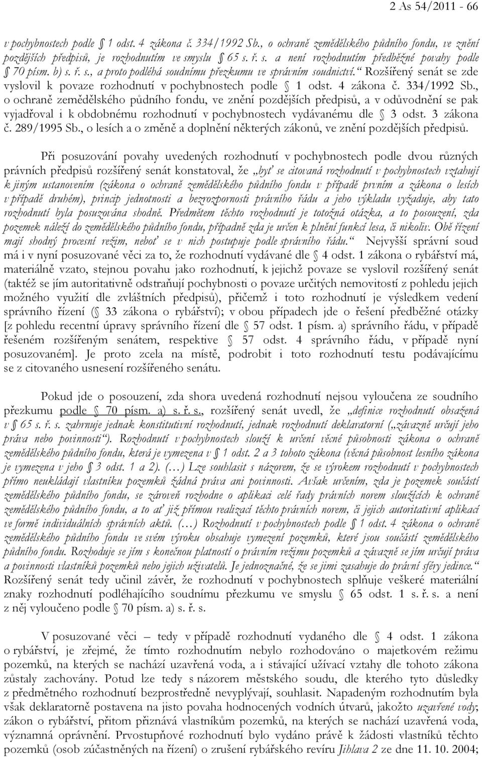 Rozšířený senát se zde vyslovil k povaze rozhodnutí v pochybnostech podle 1 odst. 4 zákona č. 334/1992 Sb.