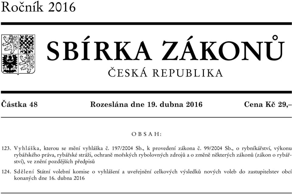 , o rybníkářství, výkonu rybářského práva, rybářské stráži, ochraně mořských rybolovných zdrojů a o změně některých zákonů