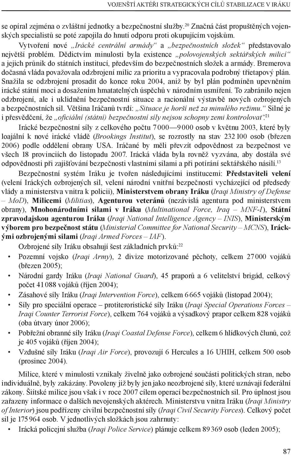 Vytvoření nové Irácké centrální armády a bezpečnostních složek představovalo největší problém.