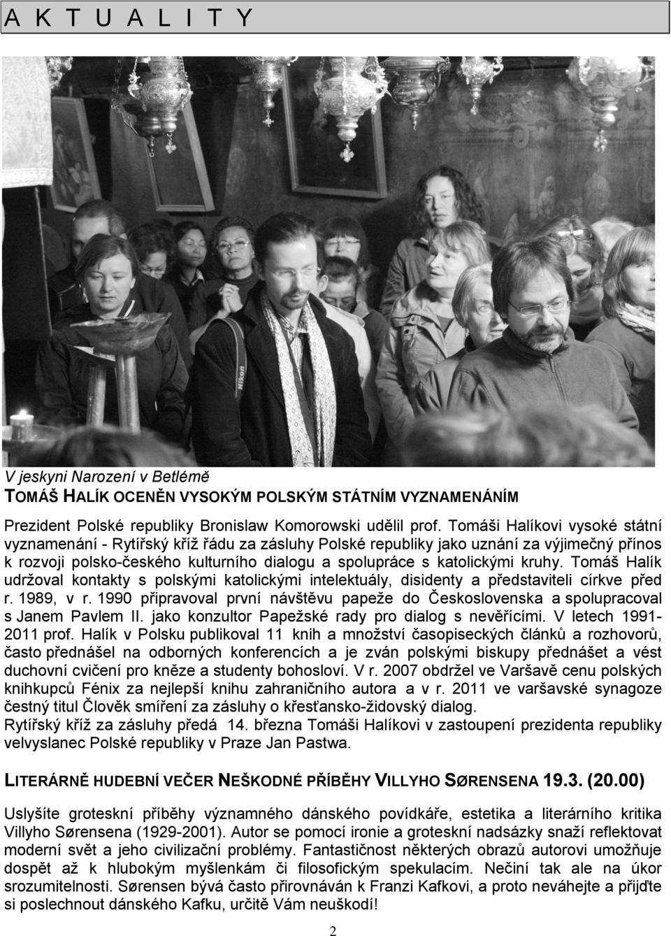 Tomáš Halík udrţoval kontakty s polskými katolickými intelektuály, disidenty a představiteli církve před r. 1989, v r.