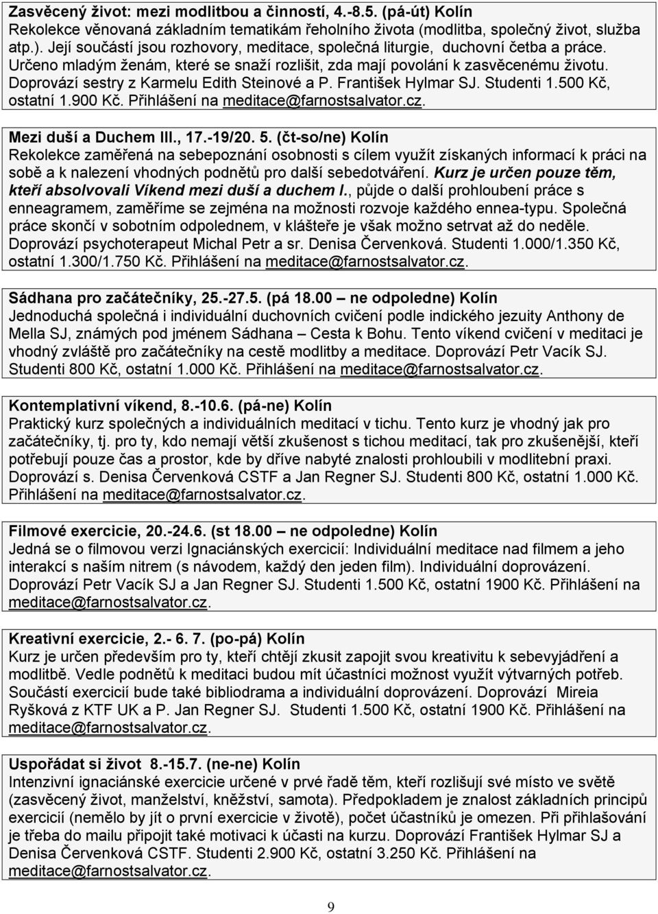 Přihlášení na meditace@farnostsalvator.cz. Mezi duší a Duchem III., 17.-19/20. 5.