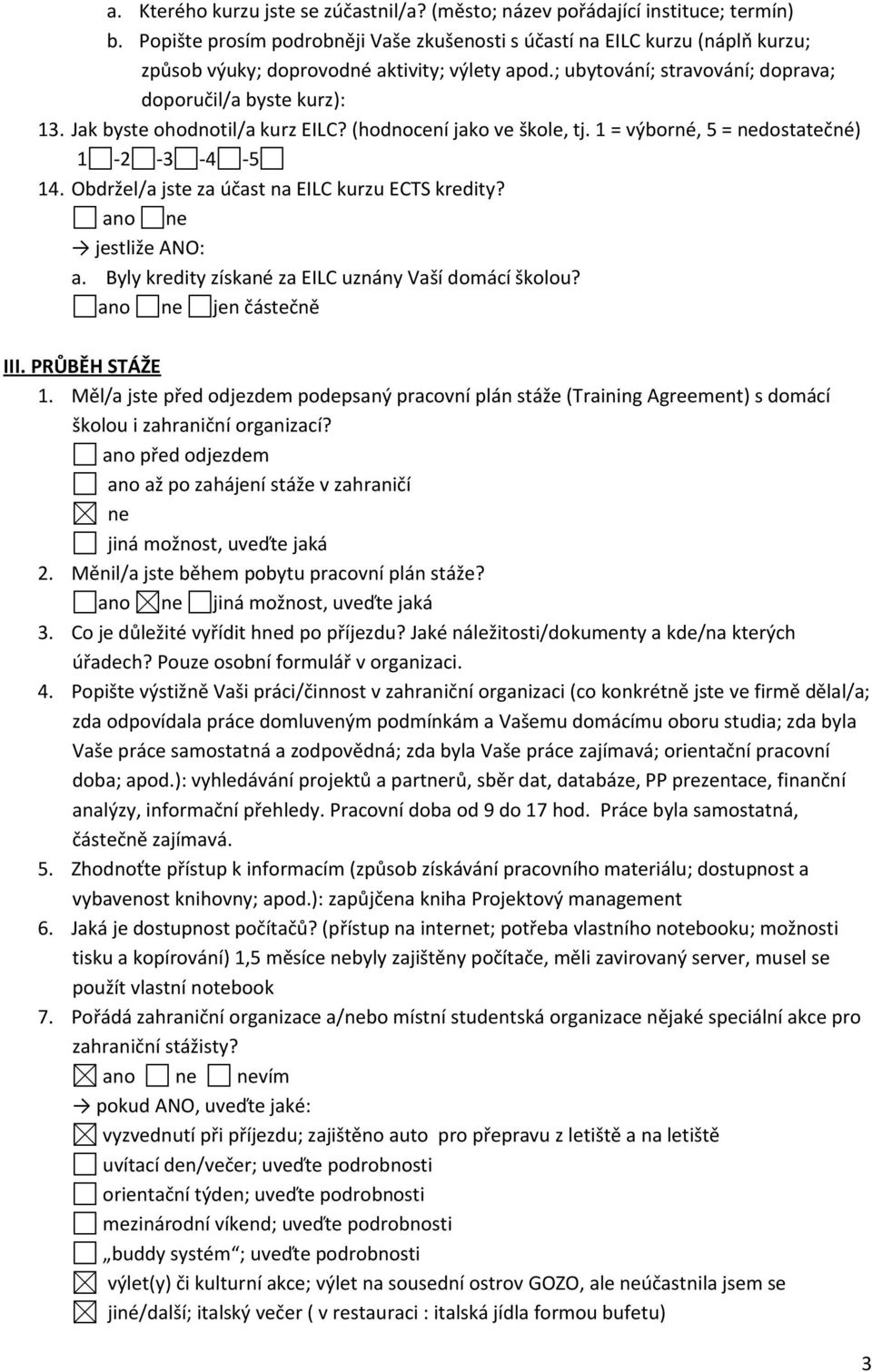 Jak byste ohodnotil/a kurz EILC? (hodnocení jako ve škole, tj. 1 = výborné, 5 = nedostatečné) 14. Obdržel/a jste za účast na EILC kurzu ECTS kredity? jestliže ANO: a.