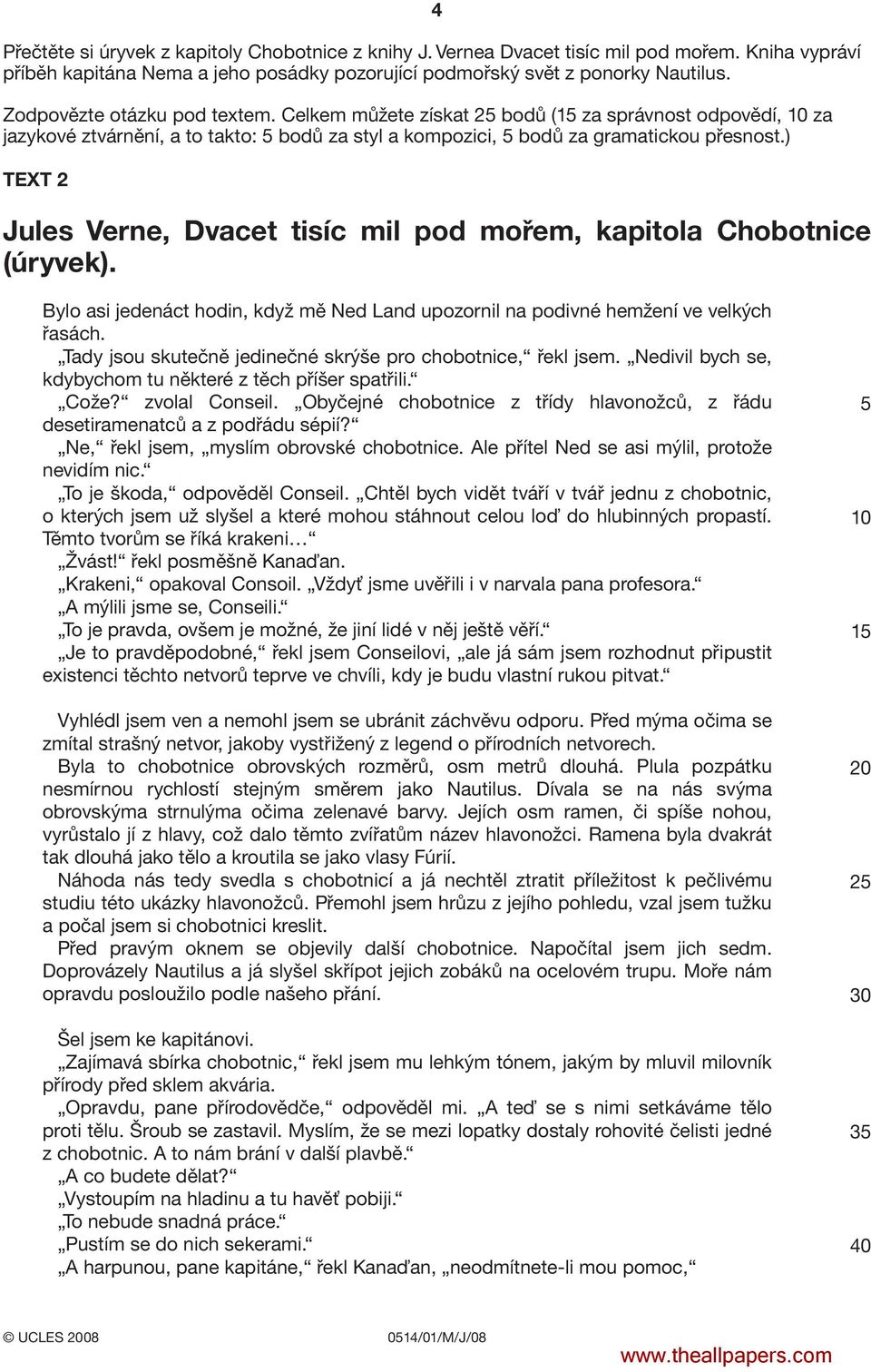 ) TEXT 2 Jules Verne, Dvacet tisíc mil pod mořem, kapitola Chobotnice (úryvek). Bylo asi jedenáct hodin, když mě Ned Land upozornil na podivné hemžení ve velkých řasách.