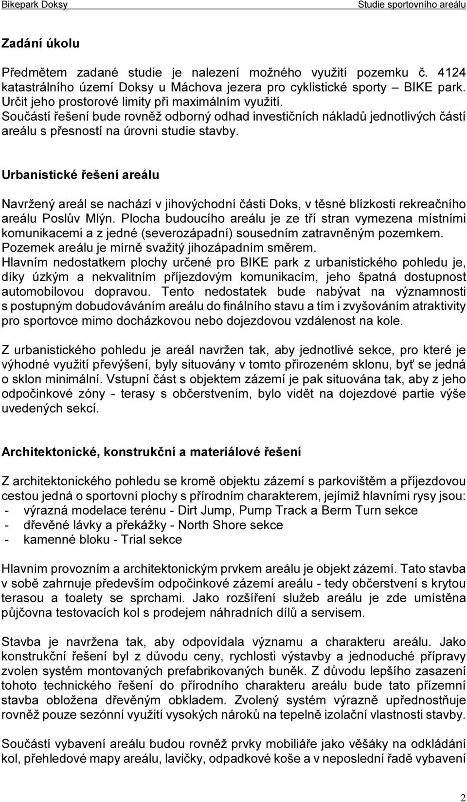 Urbanistické řešení areálu Navržený areál se nachází v jihovýchodní části Doks, v těsné blízkosti rekreačního areálu Poslův Mlýn.