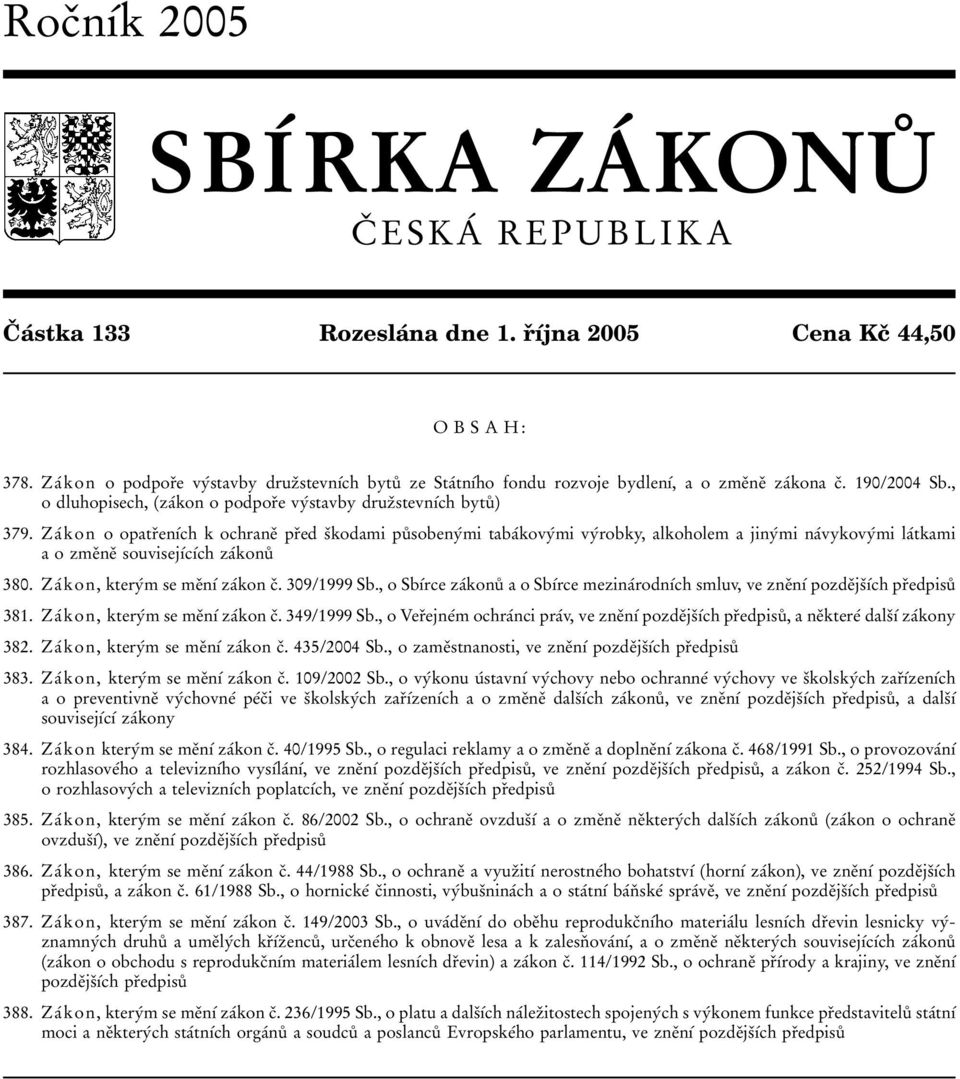 ZaТ kon o opatrяenѕтch k ochraneя p rяed sяkodami puъ sobenyтmi tabaтkovyтmi vyтrobky, alkoholem a jinyтmi naтvykovyтmi laтtkami a o zmeяneя souvisejѕтcѕтch zaтkonuъ 380.