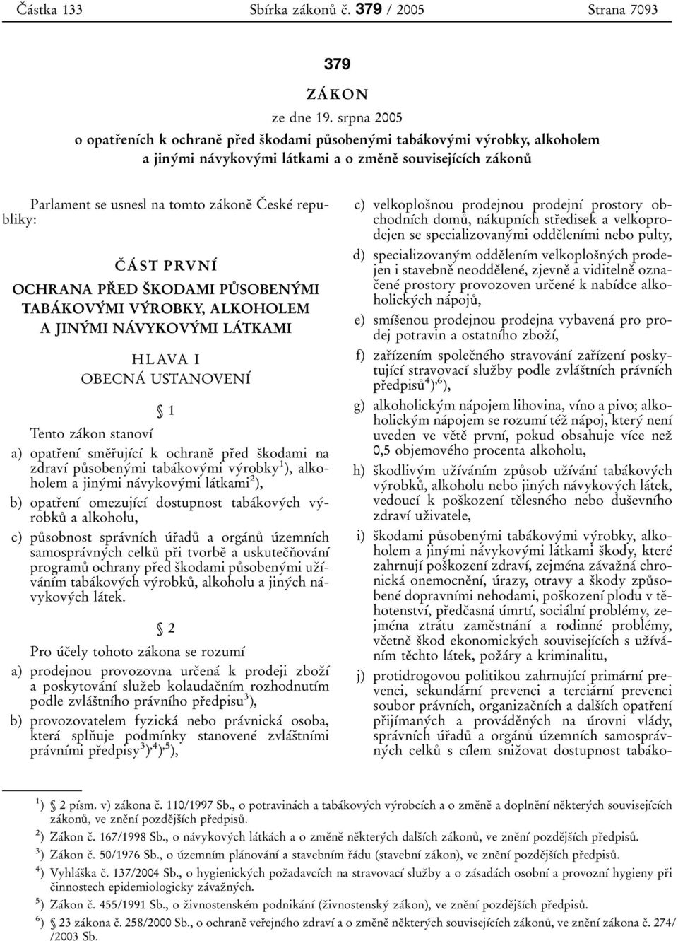 zaтkoneя CЯ eskeт republiky: CЯ AТ ST PRVNIТ OCHRANA PRЯ ED SЯKODAMI PUЪ SOBENYТ MI TABAТ KOVYТ MI VYТ ROBKY, ALKOHOLEM A JINYТ MI NAТVYKOVYТ MI LAТ TKAMI HLAVA I OBECNAТ USTANOVENIТ Ї1 Tento zaтkon