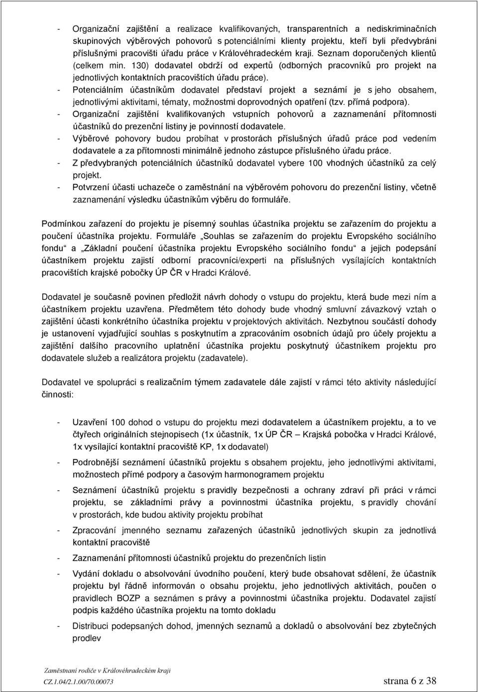 130) dodavatel obdrží od expertů (odborných pracovníků pro projekt na jednotlivých kontaktních pracovištích úřadu práce).