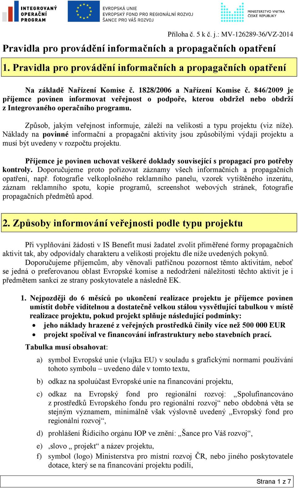 Způsob, jakým veřejnost informuje, záleží na velikosti a typu projektu (viz níže).