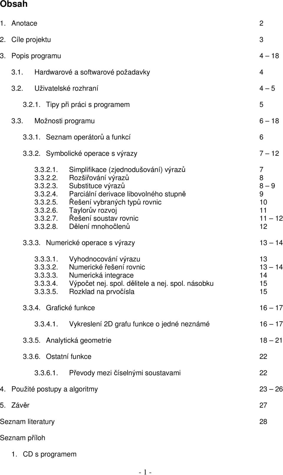 Řešení vybraných typů rovnic 10 3.3.2.6. Taylorův rozvoj 11 3.3.2.7. Řešení soustav rovnic 11 12 3.3.2.8. Dělení mnohočlenů 12 3.3.3. Numerické operace s výrazy 13 14 3.3.3.1. Vyhodnocování výrazu 13 3.