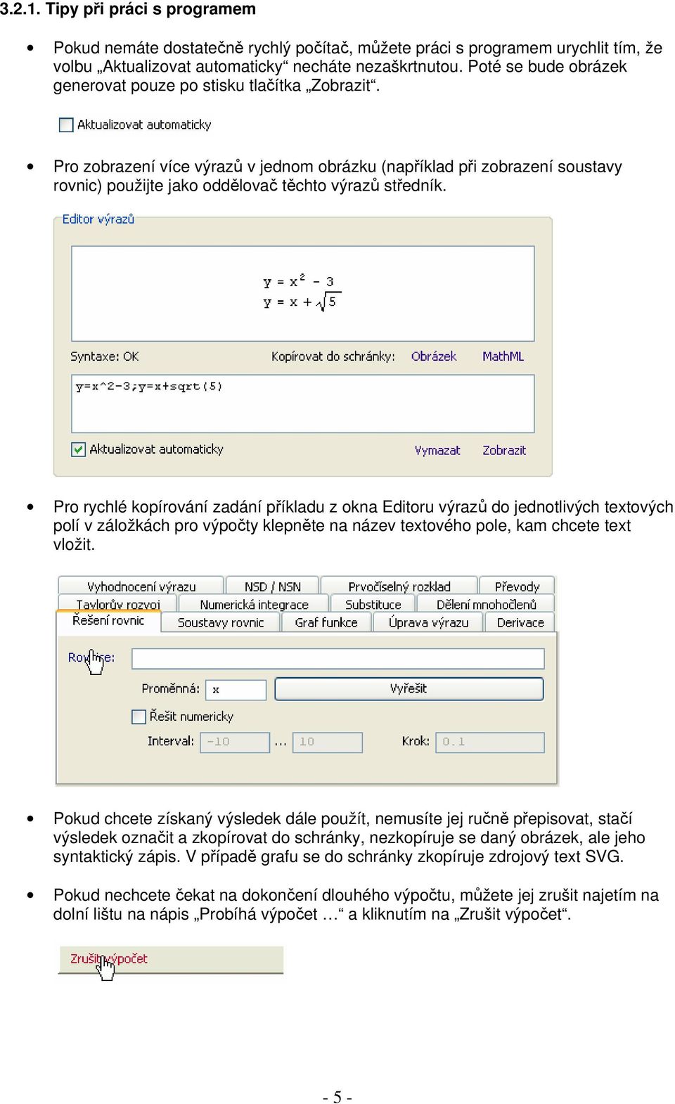 Pro rychlé kopírování zadání příkladu z okna Editoru výrazů do jednotlivých textových polí v záložkách pro výpočty klepněte na název textového pole, kam chcete text vložit.