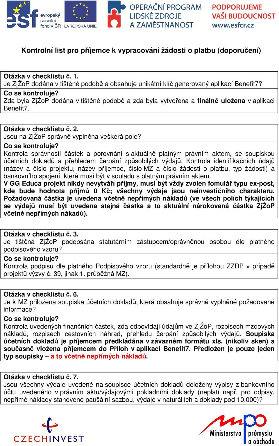 Kontrola správnosti částek a porovnání s aktuálně platným právním aktem, se soupiskou účetních dokladů a přehledem čerpání způsobilých výdajů.