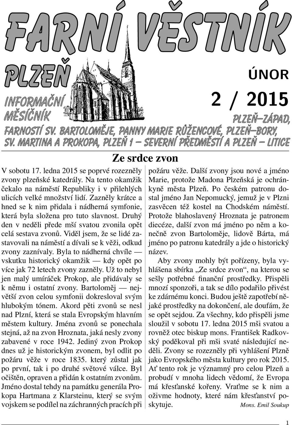 Viděl jsem, že se lidé zastavovali na náměstí a dívali se k věži, odkud zvony zaznívaly. Byla to nádherná chvíle vskutku historický okamžik kdy opět po více jak 72 letech zvony zazněly.